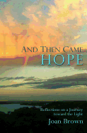 And Then Came Hope: Reflections on a Journey Toward the Light