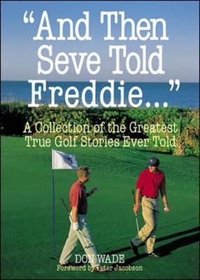 And Then Seve Told Freddie . . . - Wade, Don, and Jacobsen, Peter (Adapted by)