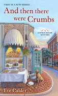 And Then There Were Crumbs: A Cookie House Mystery
