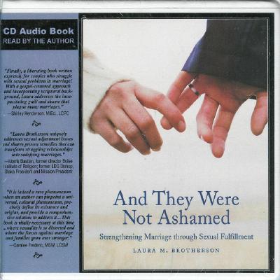 And They Were Not Ashamed: Strengthening Marriage Through Sexual Fulfillment - Brotherson, Laura M
