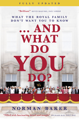 ...And What Do You Do?: What the royal family don't want you to know - Baker, Norman