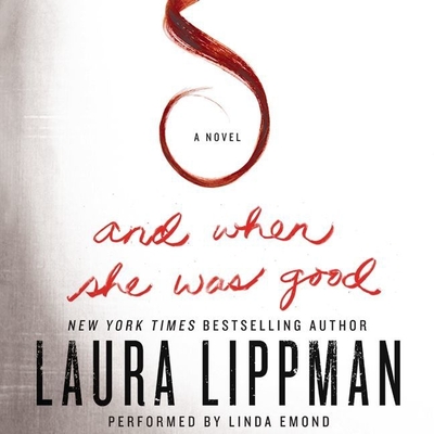 And When She Was Good - Lippman, Laura, and Emond, Linda (Read by)