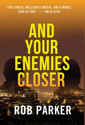 And Your Enemies Closer - Parker, Rob