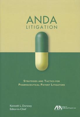 Anda Litigation: Strategies and Tactics for Pharmaceutical Patent Litigators - Dorsney, Kenneth L