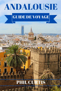 Andalousie Guide de Voyage 2024: Explorer et profiter du meilleur de l'Andalousie en 7 jours sans se ruiner