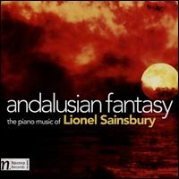 Andalusian Fantasy: The Piano Music of Lionel Sainsbury - Lionel Sainsbury (piano)