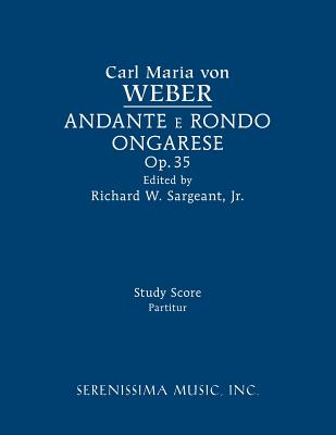 Andante e rondo ongarese, Op.35: Study score - Weber, Carl Maria Von, and Sargeant, Richard W, Jr. (Editor)