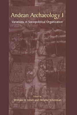Andean Archaeology I: Variations in Sociopolitical Organization - Isbell, William H (Editor), and Silverman, Helaine (Editor)