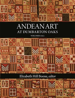 Andean Art at Dumbarton Oaks - Boone, Elizabeth Hill, Dr. (Editor)