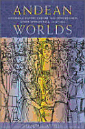 Andean Worlds: Indigenous History, Culture, and Consciousness Under Spanish Rule, 1532-1825 - Andrien, Kenneth J