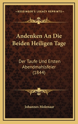 Andenken an Die Beiden Heiligen Tage: Der Taufe Und Ersten Abendmahlsfeier (1844) - Molenaar, Johannes