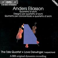 Anders Eliasson: Quartetto d'archi; Disegno per quartetto d'archi; Quintetto per clavicembalo e quartetto d'archi - Love Derwinger (harpsichord); Tale Quartet