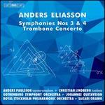 Anders Eliasson: Symphonies Nos. 3 & 4; Trombone Concerto