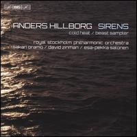 Anders Hillborg: Sirens; Cold Heat; Beast Sampler - Hannah Holgersson (soprano); Ida Falk Winland (soprano); Eric Ericson Chamber Choir (choir, chorus);...