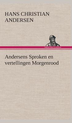 Andersens Sproken En Vertellingen Morgenrood - Andersen, H C (Hans Christian)