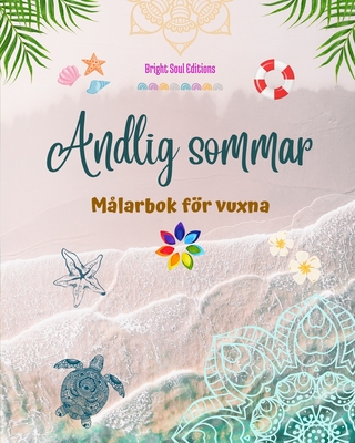 Andlig sommar Mlarbok fr vuxna Fantastiska sommarmnster sammanfltade i vackra mandalas: Det ultimata verktyget fr att f livets roligaste och mest avkopplande sommar - Editions, Bright Soul