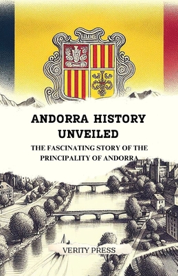Andorra History Unveiled: The Fascinating Story of the Principality of Andorra - Press, Verity