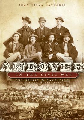 Andover in the Civil War:: The Spirit and Sacrifice of a New England Town - Patrakis, Joan Silva