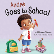 Andr Goes to School: A Story about Learning to Be Brave on the First Day of School for Kids Ages 2-8