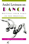 Andr Levinson on Dance: Writings from Paris in the Twenties.