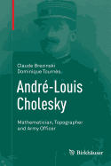 Andr-Louis Cholesky: Mathematician, Topographer and Army Officer