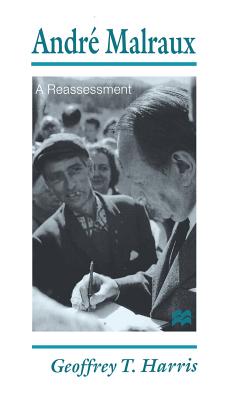 Andr Malraux: A Reassessment - Harris, G