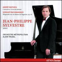 Andr Mathieu: Concerto No. 4 en mi mineur; Sergue Rachmaninov: Rhapsodie sur un thme de Paganini - Jean-Philippe Sylvestre (piano); Orchestre Mtropolitain; Alain Trudel (conductor)