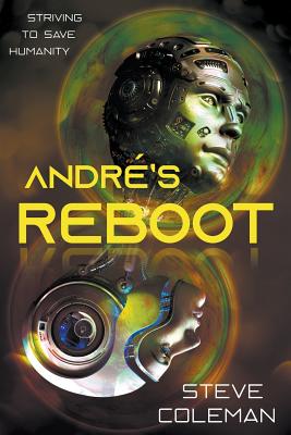 Andr's Reboot: Striving to Save Humanity - Coleman, Steve, and Coleman, Stephen B