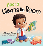 Andr? Cleans His Room: A Story About the Importance of Tidying Up for Kids Ages 2-8