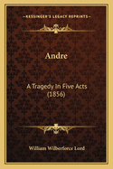 Andre: A Tragedy In Five Acts (1856)