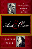 Andre and Oscar: The Literary Friendship of Andre Gide and Oscar Wilde - Fryer, Jonathan