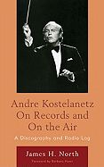 Andre Kostelanetz on Records and on the Air: A Discography and Radio Log