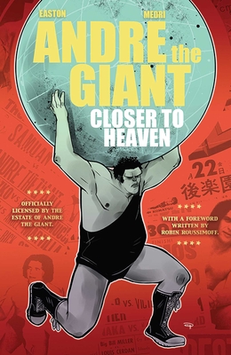 Andre The Giant: Closer To Heaven - Easton, Brandon, and Medri, Denis (Artist)
