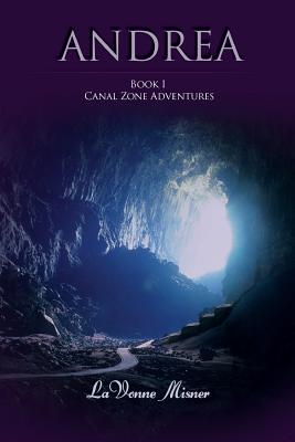 Andrea: A Canal Zone Adventure Series - Misner, Lavonne