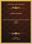 Andrea Chenier: Dramma Di Ambiente Storico Scritto In Quattro Quadri (1896)