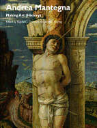 Andrea Mantegna: Making Art (History) - Campbell, Stephen J. (Editor), and Koering, Jrmie (Editor)