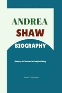 Andrea Shaw Biography: Beauty in Women's Bodybuilding