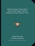 Andreae Naugerii, Opera Omnia Quae Quidem Magna Adhibita Diligentia Colligi Potuerunt (1718)