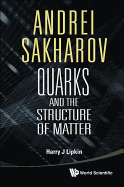Andrei Sakharov: Quarks and the Structure of Matter