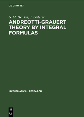 Andreotti-Grauert Theory by Integral Formulas - Henkin, G M, and Leiterer, J
