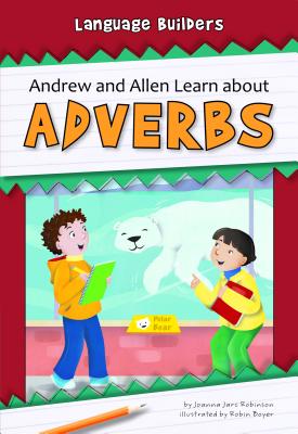 Andrew and Allen Learn about Adverbs - Robinson, Joanna Jarc