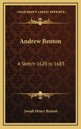 Andrew Benton: A Sketch 1620 to 1683