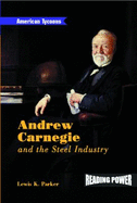 Andrew Carnegie and the Steel Industry - Parker, Lewis K