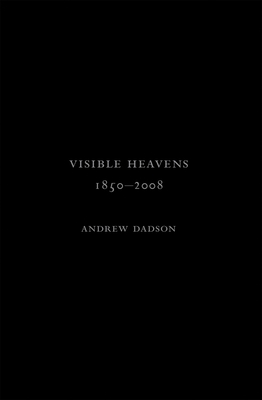 Andrew Dadson: Visible Heavens from 1850-2008 - Dadson, Andrew, and Slade, Kathy (Editor)