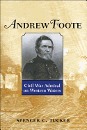 Andrew Foote: Civil War Admiral on Western Waters