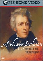 Andrew Jackson: Good, Evil and the Presidency - Carl Byker; Mitchell Wilson