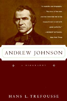 Andrew Johnson: A Biography - Trefousse, Hans Louis, and Treffousse, Han