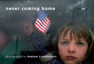 Andrew Lichtenstein: Never Coming Home - Lichtenstein, Andrew (Text by), and Barr, Zachary (Text by)