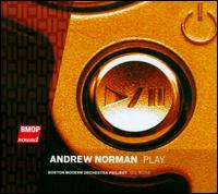 Andrew Norman: Play - Boston Modern Orchestra Project; Gil Rose (conductor)