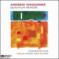 Andrew Waggoner: Quantum Memoir - Concertos for Violin, Piano and Guitar - Gloria Cheng (piano); Kenneth Meyer (guitar); Michael Jinsoo Lim (violin); Seattle Modern Orchestra; Julia Tai (conductor)